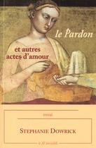 Couverture du livre « Le Pardon ; Et Autres Actes D'Amour » de Stephanie Dowrick aux éditions Fil Invisible