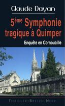 Couverture du livre « 5ème symphonie tragique à Quimper - enquête en Cornouaille » de Claude Dayan aux éditions Astoure