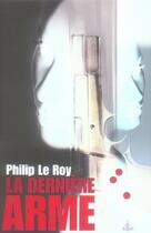 Couverture du livre « La dernière arme » de Philip Le Roy aux éditions Au Diable Vauvert