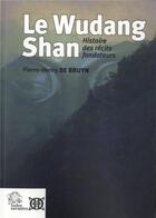 Couverture du livre « Le wudang shan ; histoire des récits fondateurs » de Pierre-Henry De Bruyn aux éditions Les Indes Savantes