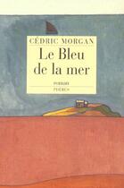 Couverture du livre « Le bleu de la mer » de Cedric Morgan aux éditions Phebus