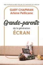 Couverture du livre « Grands-parents de la génération écran » de Gary Chapman et Arlene Pellicane aux éditions Farel