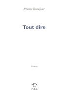 Couverture du livre « Tout dire » de Jerome Beaujour aux éditions P.o.l