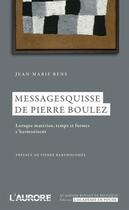 Couverture du livre « Messagesquisse de Pierre Boulez ; lorsque matériau, temps et formes s'harmonisent » de Jean-Marie Rens aux éditions L'aurore