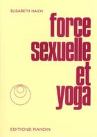 Couverture du livre « Force Sexuelle Et Yoga Nouvelle Edition » de Elisabeth Haich aux éditions Ambre