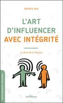 Couverture du livre « L'art d'influencer avec intégrité ; la force de la douceur » de Patrice Ras aux éditions Jouvence