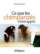 Couverture du livre « Ce que les chimpanzés m'ont appris » de Daniel Paquette aux éditions Editions Multimondes