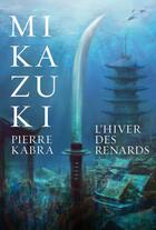 Couverture du livre « Mikazuki t.2 ; l'hiver des renards » de Pierre Kabra aux éditions La Courte Echelle