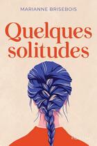 Couverture du livre « Quelques solitudes » de Marianne Brisebois aux éditions Hurtubise