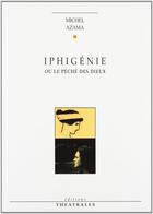 Couverture du livre « Iphigénie ou le péché des dieux » de Michel Azama aux éditions Theatrales