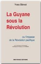 Couverture du livre « La Guyane sous la Révolution ou l'impasse de la Révolution pacifique » de Yves Benot aux éditions Ibis Rouge