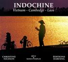 Couverture du livre « Indochine ; Vietnam, Cambodge, Laos » de Christine Nilsson aux éditions Harfang