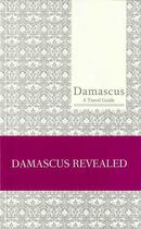 Couverture du livre « Damascus ; a travel guide » de Carole Corm et May Mamarbachi aux éditions Revue Phenicienne