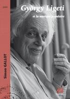 Couverture du livre « György Ligeti et la musique populaire » de Simon Gallot aux éditions Symetrie