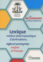 Couverture du livre « Lexique médico-pharmaceutique d'abréviations, sigles et acronymes ; anglais et français » de Academie Nationale De Pharmacie aux éditions Pharmathemes