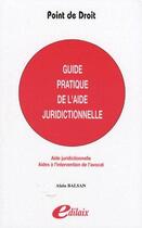 Couverture du livre « Guide pratique de l'aide juridictionnelle ; aide juridictionnelle ; aides à l'intervention de l'avocat » de Alain Balsan aux éditions Edilaix
