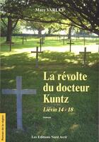 Couverture du livre « La révolte du docteur Kuntz ; Liévin 14-18 » de Marc Varlet aux éditions Nord Avril