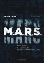 Couverture du livre « M.A.R.S. histoires et légendes du hip hop marseillais » de Julien Valnet aux éditions Wildproject