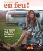 Couverture du livre « En feu ! plein d'idees pour enfin bien manger en camping » de Lapierre Manon aux éditions Cardinal Editions