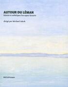 Couverture du livre « Autour du Léman ; histoire et esthétique d'un espace lacustre » de Michael Jakob aux éditions Metispresses
