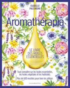 Couverture du livre « Aromathérapia : la grande bible des huiles essentielles » de Isabelle Pacchioni aux éditions Aroma Thera