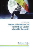 Couverture du livre « Petites confidences de l'enfant qui voulait zigouiller la mort ! » de Anne-Lise Domange aux éditions Vie