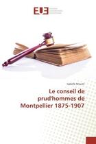 Couverture du livre « Le conseil de prud'hommes de Montpellier 1875-1907 » de Isabelle Mouret aux éditions Editions Universitaires Europeennes