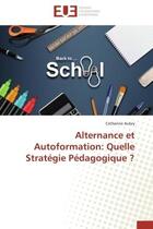 Couverture du livre « Alternance et autoformation: quelle strategie pedagogique ? » de Aubry Catherine aux éditions Editions Universitaires Europeennes