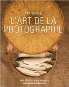 Couverture du livre « L'art de la photographie » de Art Wolfe aux éditions White Star