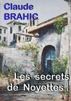 Couverture du livre « Les secrets de Noyettes » de Claude Brahic aux éditions Atramenta
