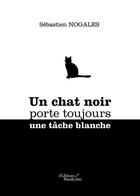 Couverture du livre « Un chat noir porte toujours une tâche blanche » de Sebastien Nogales aux éditions Baudelaire