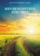 Couverture du livre « Mes rencontres avec Dieu » de Paulette Nkeng Dadey aux éditions Baudelaire