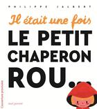 Couverture du livre « Il était une fois le petit chaperon rou... » de Philippe Jalbert aux éditions Seuil Jeunesse