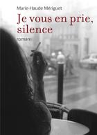 Couverture du livre « Je vous en prie, silence » de Marie-Haude Meriguet aux éditions Librinova