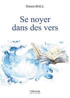 Couverture du livre « Se noyer dans des vers » de Simon Ball aux éditions Verone