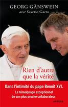 Couverture du livre « Rien d'autre que la vérité : ma vie aux côtés de Benoît XVI » de Saverio Gaeta et Georg Ganswein aux éditions Artege