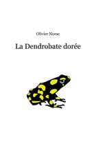 Couverture du livre « La Dendrobate dorée » de Olivier Norac aux éditions Librinova