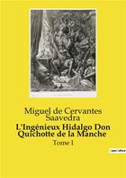 Couverture du livre « L'Ingénieux Hidalgo Don Quichotte de la Manche : Tome I » de Miguel De Cervantes Saavedra aux éditions Culturea