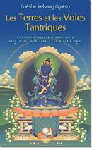 Couverture du livre « Les terres et les voies tantriques ; comment s'engager et progresser dans la voie vajrayana, et la mener à terme » de Guéshé Kelsang Gyatso aux éditions Tharpa