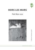Couverture du livre « Hors les murs » de Wan-Seo Pak aux éditions Atelier Des Cahiers