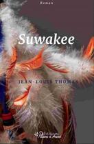 Couverture du livre « Suwakee : pour ce que demain va t'apporter » de Jean-Louis Thomas aux éditions Valeurs D'avenir