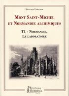 Couverture du livre « Mont-Saint-Michel et Normandie alchimiques t.1 ; Normandie, le laboratoire » de Severin Lobanov aux éditions Hermesia