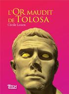 Couverture du livre « L'or maudit de Tolosa » de Cecile Lozen aux éditions Archeo-editions.com