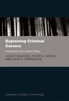 Couverture du livre « Explaining Criminal Careers: Implications for Justice Policy » de Farrington David aux éditions Oup Oxford