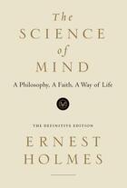 Couverture du livre « The Science of Mind: The Definitive Edition » de Holmes Ernest aux éditions Penguin Group Us