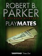 Couverture du livre « Playmates (A Spenser Mystery) » de Robert B. Parker aux éditions Quercus Publishing Digital