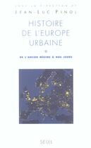 Couverture du livre « Histoire de l'europe urbaine, tome 2 - de l'ancien regime a nos jours. expansion et limite d'un mode » de  aux éditions Seuil