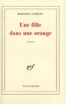 Couverture du livre « Une fille dans une orange » de Clement Marilene aux éditions Gallimard