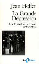 Couverture du livre « La grande dépression ; les États-Unis en crise (1929-1933) » de Jean Heffer aux éditions Folio