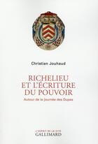 Couverture du livre « Richelieu et l'écriture du pouvoir ; autour de la journée des Dupes » de Christian Jouhaud aux éditions Gallimard